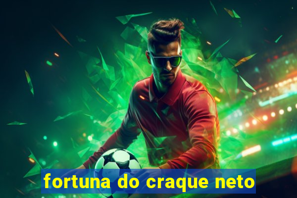 fortuna do craque neto